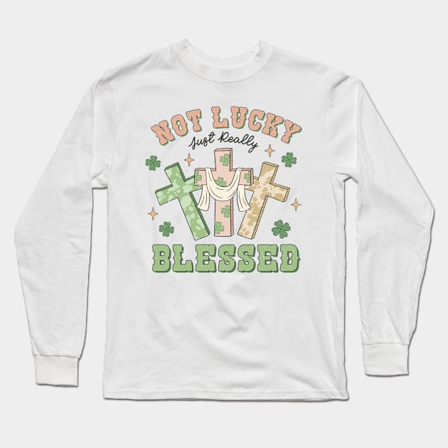 Not Lucky Just Really Blessed Christian Cross Irish Shamrock Long Sleeve T-Shirt by JDVNart